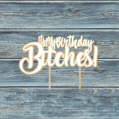 Its My Birthday Bitches Cake Topper