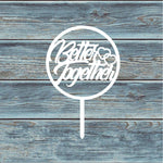 Better Together Circle Cake Topper