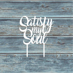 Satisfy My Soul Cake Topper