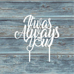It Was Always You Cake Topper
