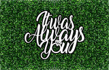 It Was Always You Event Sign