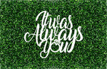 It Was Always You Event Sign