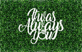 It Was Always You Event Sign